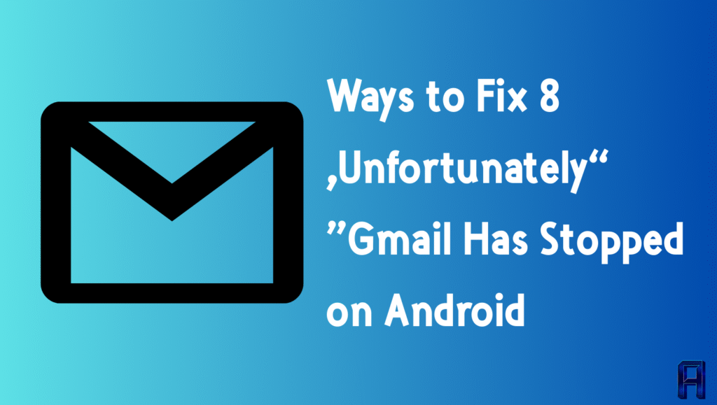 8 Ways to Fix “Unfortunately, Gmail Has Stopped” on Android