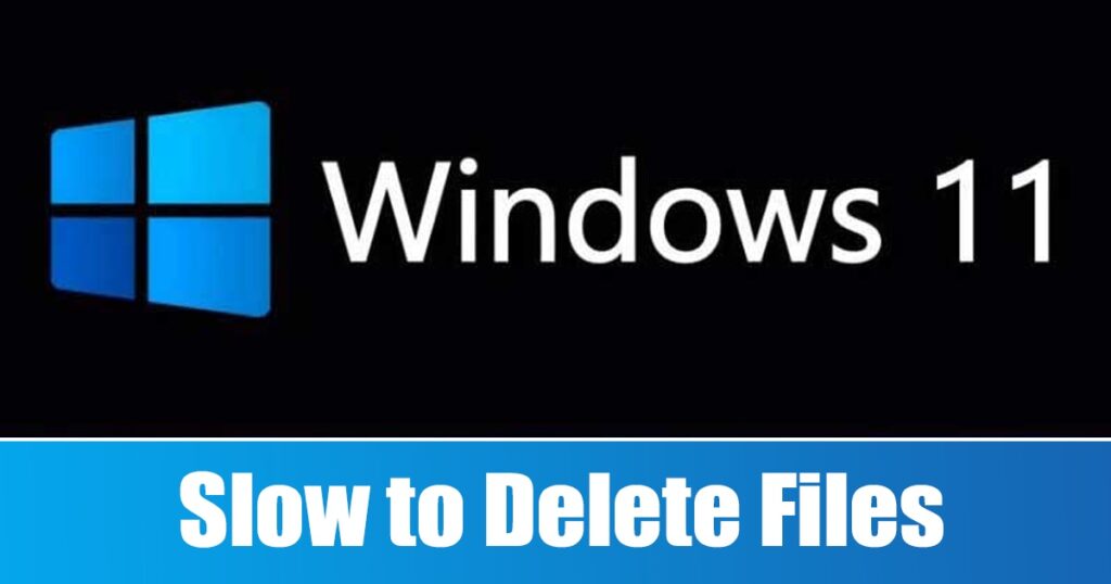 Windows 11 is Slow to Delete Files? Here's how to Fix it