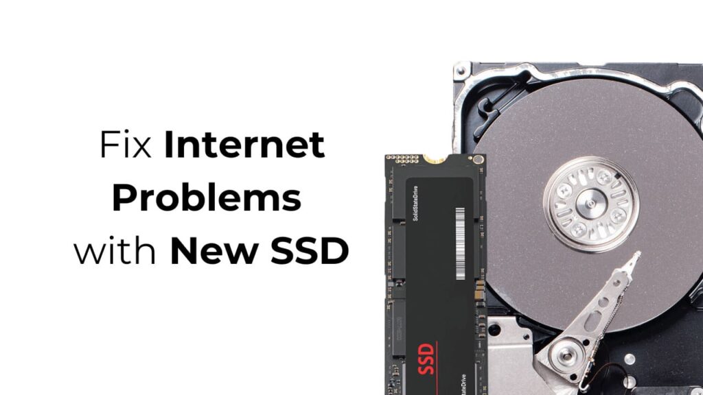 How to Fix Internet Problems with New SSD