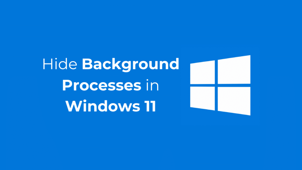 How to Hide Background Processes in Windows 11
